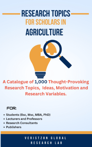 RESEARCH TOPICS IN AGRICULTURE (A Catalogue of 1,000 Thought-Provoking  Research Topics,  Ideas, Motivation and Research Variables)