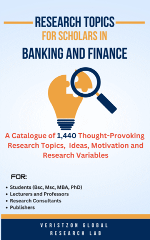 RESEARCH TOPICS ON BANKING AND FINANCE (A Catalogue of 1,000 Thought-Provoking  Research Topics,  Ideas, Motivation and Research Variables )