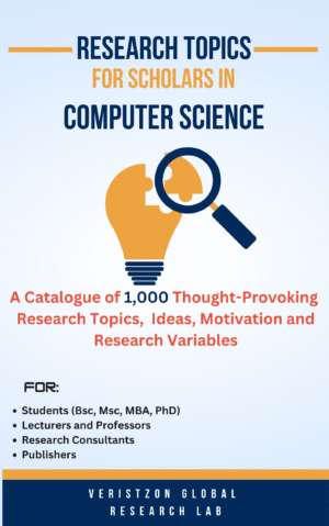RESEARCH TOPICS IN COMPUTER SCIENCE (A Catalogue of 1,000 Thought-Provoking  Research Topics,  Ideas, Motivation and Research Variables)