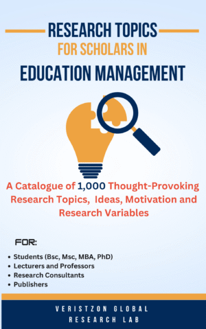 RESEARCH TOPICS  IN EDUCATIONAL MANAGEMENT (A Catalogue of 1,000 Thought-Provoking  Research Topics,  Ideas, Motivation and Research Variables)