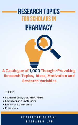RESEARCH TOPICS IN PHARMACY  (A Catalogue of 1,000 Thought-Provoking  Research Topics,  Ideas, Motivation and Research Variables)