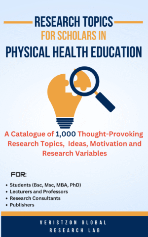 RESEARCH TOPICS IN  PHYSICAL HEALTH EDUCATION (A Catalogue of 1,000 Thought-Provoking  Research Topics,  Ideas, Motivation and Research Variables)
