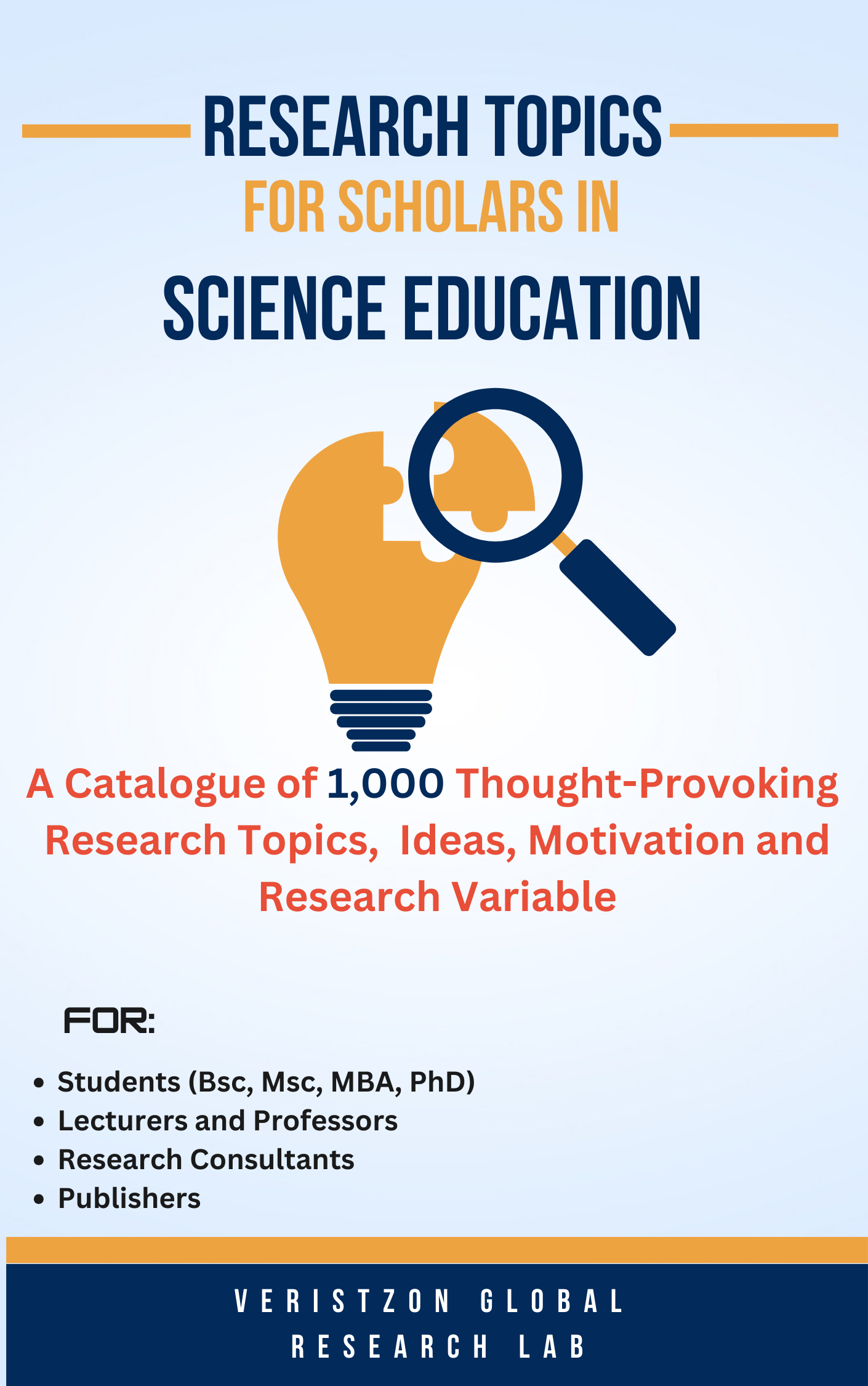 RESEARCH TOPICS IN SCIENCE EDUCATION (A Catalogue of 1,000 Thought-Provoking Research Topics, Ideas, Motivation and Research Variables)