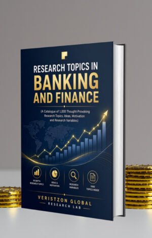 RESEARCH TOPICS ON BANKING AND FINANCE (A Catalogue of 1,000 Thought-Provoking Research Topics, Ideas, Motivation and Research Variables )