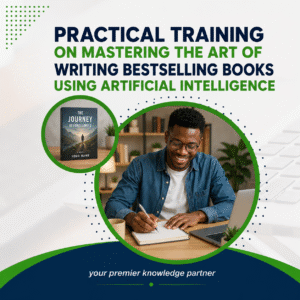 PRACTICAL TRAINING ON MASTERING THE ART OF WRITING BESTSELLING BOOKS USING ARTIFICIAL INTELLIGENCE