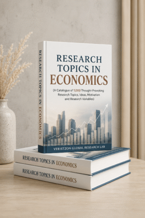 RESEARCH TOPICS IN ECONOMICS (A Catalogue of 1,000 Thought-Provoking  Research Topics,  Ideas, Motivation and Research Variables)