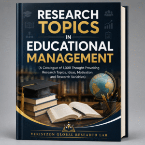 RESEARCH TOPICS  IN EDUCATIONAL MANAGEMENT (A Catalogue of 1,000 Thought-Provoking  Research Topics,  Ideas, Motivation and Research Variables)