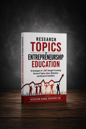 RESEARCH TOPICS IN ENTREPRENEURSHIP EDUCATION (A Catalogue of 1,000 Thought-Provoking Research Topics, Ideas, Motivation and Research Variables)