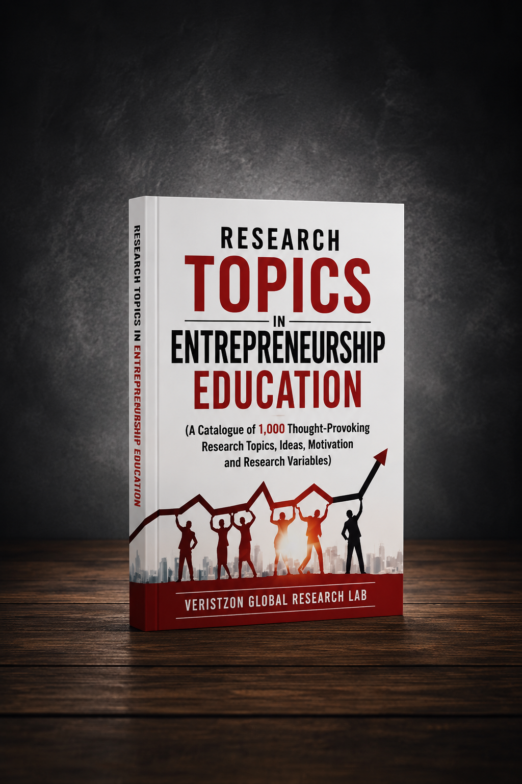 RESEARCH TOPICS IN ENTREPRENEURSHIP EDUCATION (A Catalogue of 1,000 Thought-Provoking Research Topics, Ideas, Motivation and Research Variables)