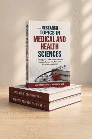RESEARCH TOPICS IN MEDICAL AND HEALTH SCIENCES (A Catalogue of 1,000 Thought-Provoking  Research Topics,  Ideas, Motivation and Research Variables )