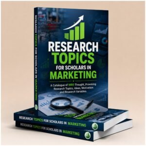 RESEARCH TOPICS IN  MARKETING (A Catalogue of 1,000 Thought-Provoking  Research Topics,  Ideas, Motivation and Research Variables)