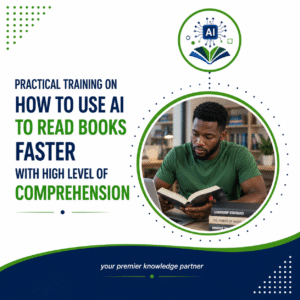 PRACTICAL TRAINING ON HOW TO USE AI TO READ BOOKS FASTER WITH HIGH LEVEL OF COMPREHENSION